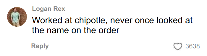 Comment by Logan Rex stating he worked at Chipotle and never checked names on orders, discussing Chipotle food portions and name bias.