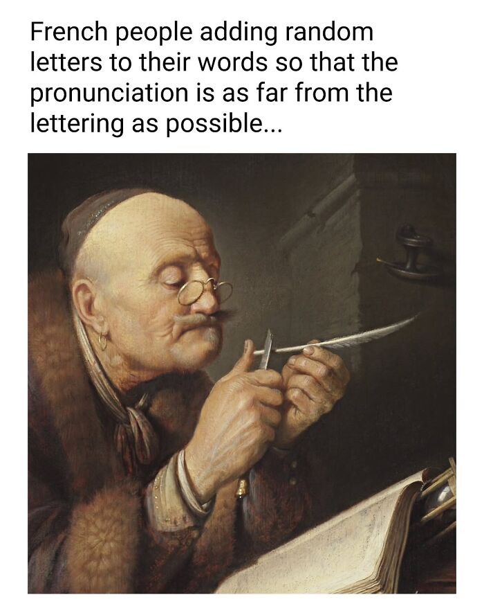 Classical painting of an elderly man trimming a quill pen, humorously captioned about French pronunciation quirks.