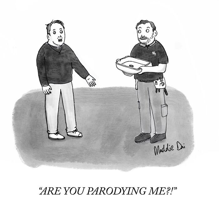 Black and white cartoon by Maddie Dai showing two men, one holding a sink, with the caption Are you parodying me.