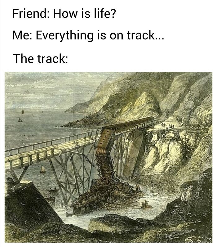 Classical painting of a train wreck on a bridge captioned with a humorous modern text about life being off track.