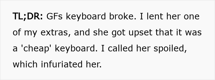 Man lends girlfriend a spare keyboard, her negative reaction leads to a breakup over a keyboard dispute.