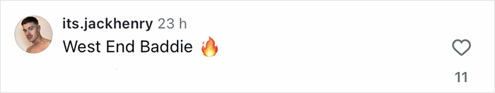 Comment on social media from user its.jackhenry saying West End Baddie with a fire emoji.