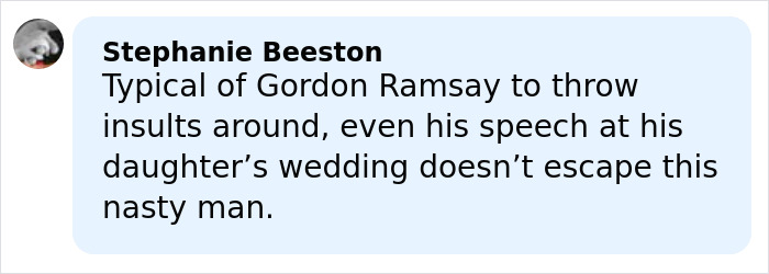 Comment by Stephanie Beeston criticizing Gordon Ramsay&rsquo;s brutal speech at his daughter&rsquo;s wedding to Adam Peaty.