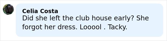 Comment by Celia Costa criticizing a sheer outfit, mentioning tackiness and forgetting a dress in a casual online post.