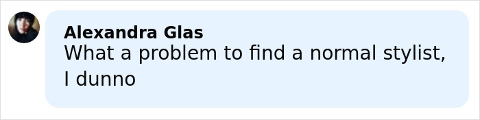 Comment from Alexandra Glas discussing difficulty finding a normal stylist in a casual online chat.