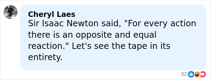 Facebook comment by Cheryl Laes referencing Sir Isaac Newton’s quote about action and reaction in a text post discussing a viral video incident. Facebook comment by Cheryl Laes referencing Sir Isaac Newton’s quote about action and reaction in a text post discussing a viral video incident.