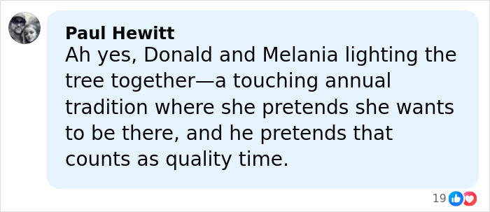 Comment from Paul Hewitt discussing Donald and Melania at a tree lighting event sparking conspiracy theories about her behavior. Comment from Paul Hewitt discussing Donald and Melania at a tree lighting event sparking conspiracy theories about her behavior.