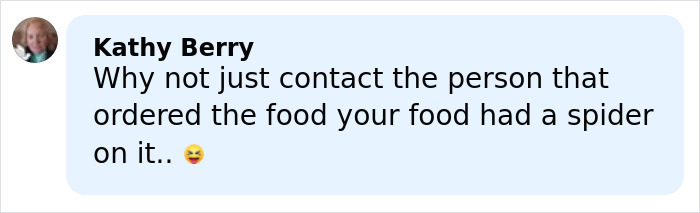 Comment from Kathy Berry questioning why the DoorDasher didn’t contact the customer about a spider on their food. Comment from Kathy Berry questioning why the DoorDasher didn’t contact the customer about a spider on their food.