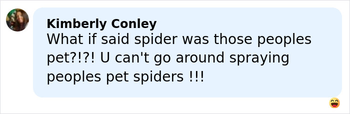 Comment by Kimberly Conley questioning the act of pepper-spraying and defending pet spiders in a social media post. Comment by Kimberly Conley questioning the act of pepper-spraying and defending pet spiders in a social media post.