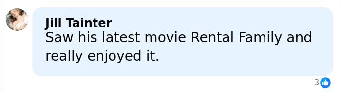 Comment from Jill Tainter praising Brendan Fraser&rsquo;s latest movie Rental Family, reflecting on his career after Oscar win.
