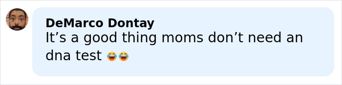 Comment by DeMarco Dontay saying it's a good thing moms don&rsquo;t need a DNA test with laughing emojis.