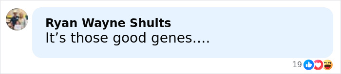 Comment on social media post by Ryan Wayne Shults saying its those good genes, expressing admiration with reaction icons visible.