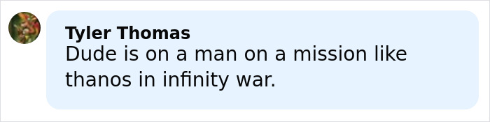 Comment by Tyler Thomas referencing a man on a mission like Thanos in Infinity War, in a social media post.