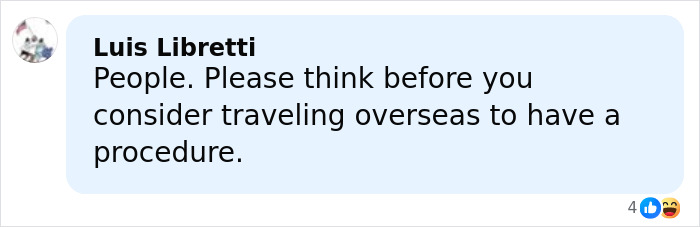 Comment urging people to think carefully before traveling overseas for plastic surgery procedures. Comment urging people to think carefully before traveling overseas for plastic surgery procedures.