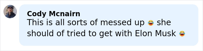 Comment by Cody Mcnairn expressing criticism humorously about someone's actions involving Elon Musk. Comment by Cody Mcnairn expressing criticism humorously about someone's actions involving Elon Musk.