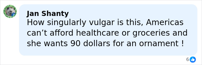 Comment expressing outrage over Melania Trump's new Christmas ornament priced at 90 dollars amid America's economic struggles.