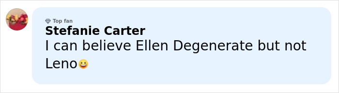 Comment from Stefanie Carter, a top fan, saying she can believe Ellen Degenerate but not Leno with a smiling emoji.