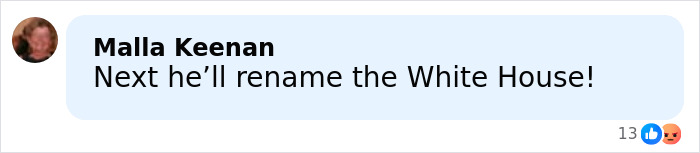 Comment by Malla Keenan reacting to Kennedy Center renaming with a sarcastic remark about renaming the White House. Comment by Malla Keenan reacting to Kennedy Center renaming with a sarcastic remark about renaming the White House.