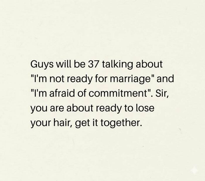 Text meme about men nearing 37 saying not ready for marriage while humorously warned about losing their hair, funny stress relief meme.