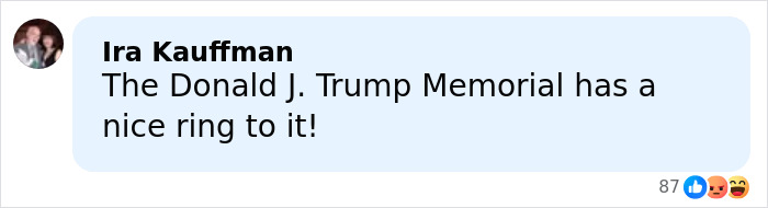 Comment by Ira Kauffman about the Donald J. Trump Memorial, related to Kennedy Center renaming discussions online. Comment by Ira Kauffman about the Donald J. Trump Memorial, related to Kennedy Center renaming discussions online.
