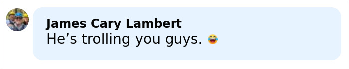 Comment by James Cary Lambert saying He’s trolling you guys with laughing emoji on a light blue background. Comment by James Cary Lambert saying He’s trolling you guys with laughing emoji on a light blue background.