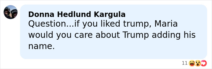 Comment from Donna Hedlund Kargula questioning Trump supporters about Maria Shriver and Trump adding his name, displayed in a social media post. Comment from Donna Hedlund Kargula questioning Trump supporters about Maria Shriver and Trump adding his name, displayed in a social media post.