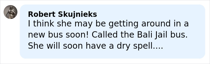 Comment from Robert Skujnieks about Bonnie Blue possibly going to jail, referencing Bali Jail bus and a dry spell. Comment from Robert Skujnieks about Bonnie Blue possibly going to jail, referencing Bali Jail bus and a dry spell.