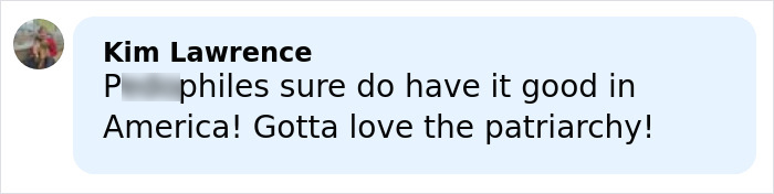 Comment by Kim Lawrence criticizing patriarchy and addressing pedophiles in America, related to new Epstein files revealing photos. Comment by Kim Lawrence criticizing patriarchy and addressing pedophiles in America, related to new Epstein files revealing photos.