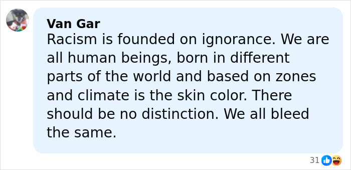 Comment from Van Gar stating racism is founded on ignorance and emphasizing all humans bleed the same despite different skin colors. Comment from Van Gar stating racism is founded on ignorance and emphasizing all humans bleed the same despite different skin colors.