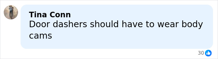 Comment by Tina Conn stating Door dashers should have to wear body cams on a social media post about pepper-spraying incident. Comment by Tina Conn stating Door dashers should have to wear body cams on a social media post about pepper-spraying incident.