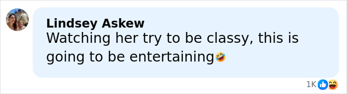 Comment reading Watching her try to be classy with laughing emoji, posted by Lindsey Askew with 1K reactions Comment reading Watching her try to be classy with laughing emoji, posted by Lindsey Askew with 1K reactions