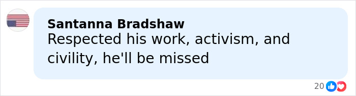 Comment by Santanna Bradshaw expressing respect for work, activism, and civility, mentioning he will be missed after grisly LA home incident.