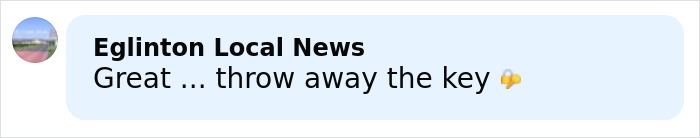 Comment from Eglinton Local News saying Great throw away the key with a thumbs down emoji on a light blue background. Comment from Eglinton Local News saying Great throw away the key with a thumbs down emoji on a light blue background.