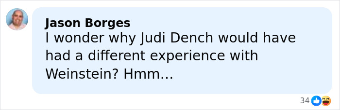 Comment by Jason Borges questioning Judi Dench's different experience with Harvey Weinstein, sparking outrage online. Comment by Jason Borges questioning Judi Dench's different experience with Harvey Weinstein, sparking outrage online.