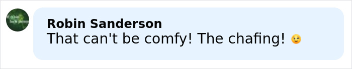 Comment by Robin Sanderson saying that the outfit can't be comfy and mentions chafing with a winking emoji.