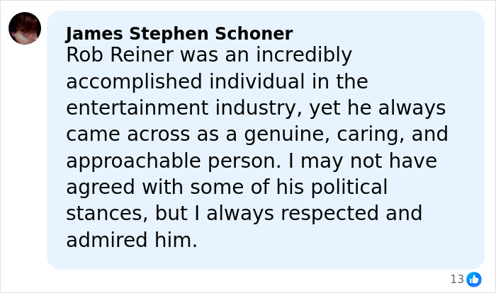 Comment by James Stephen Schoner about Rob Reiner, praising his character and entertainment career, shown in a social media post. Comment by James Stephen Schoner about Rob Reiner, praising his character and entertainment career, shown in a social media post.