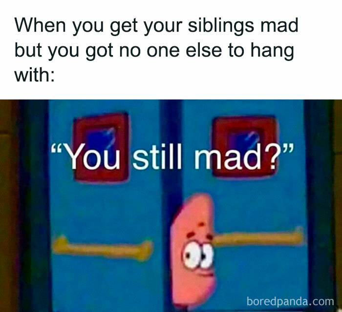 Meme showing sibling humor with Patrick asking if the other sibling is still mad, highlighting sibling relationships.