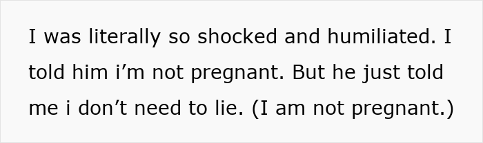 Text on white background showing a shocked and humiliated woman clarifying she is not pregnant after a man assumed it.