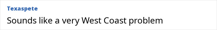 Screenshot of a social media comment by user Texaspete discussing a West Coast issue related to media coverage. Screenshot of a social media comment by user Texaspete discussing a West Coast issue related to media coverage.