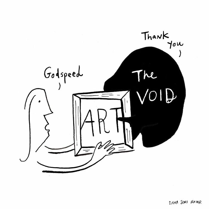 Minimalist comic by Dana Jeri Maier showing a person handing art to a dark figure labeled The Void, observing modern life humor.