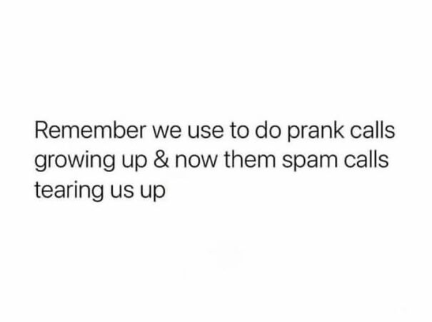 Text meme about missing prank calls from childhood now replaced by annoying spam calls, relatable meme content.