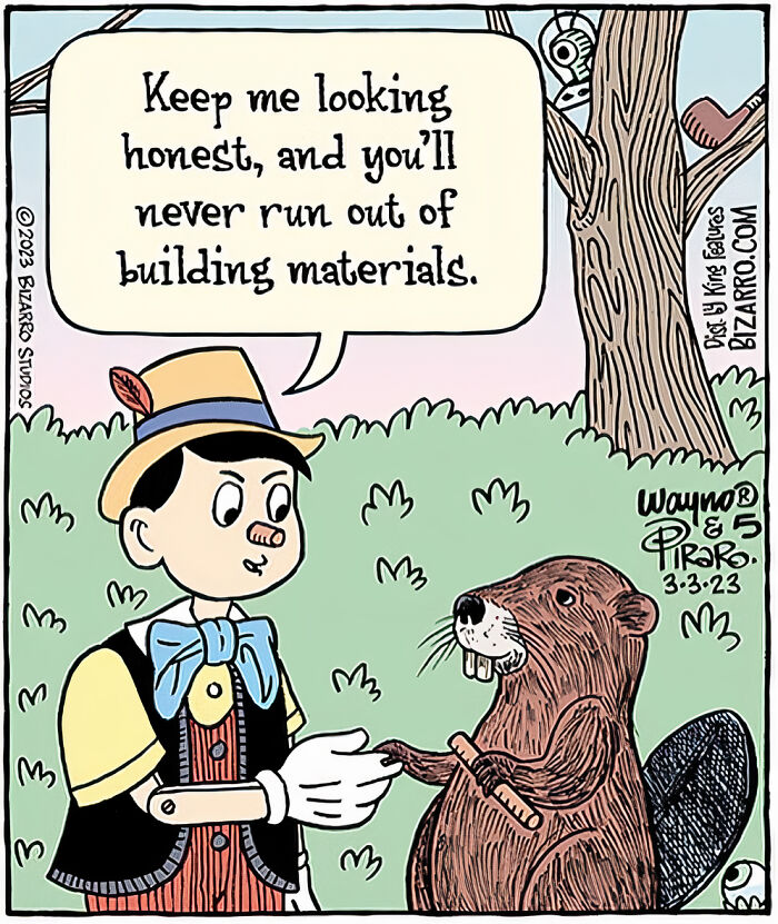 Cartoon by Dan Piraro showing Pinocchio shaking hands with a beaver saying honesty never runs out of building materials.