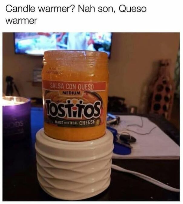 Jar of Tostitos queso sitting on a white warmer device, humorous relatable meme about queso warmer instead of candle warmer.