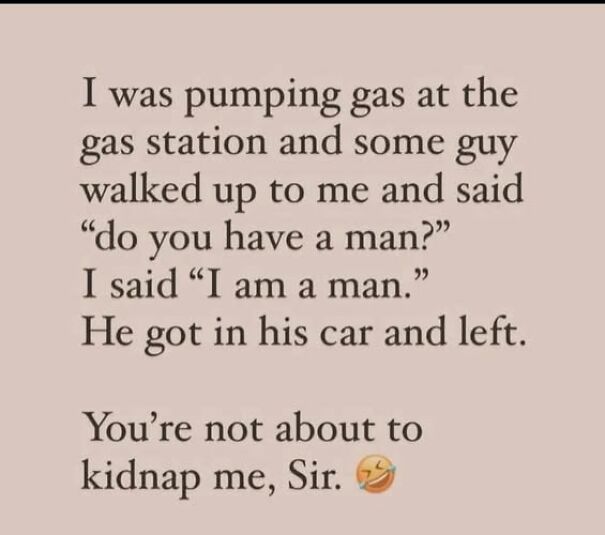 Text meme about a man misunderstanding a question at a gas station, a relatable meme that hits too close to home.