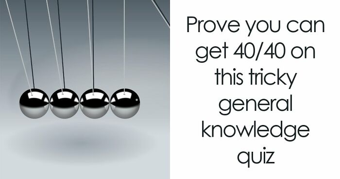 40 General Knowledge Questions Where Every Answer Is 50-50 – Good Luck