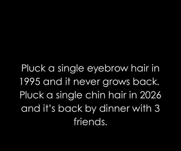 Relatable meme text comparing eyebrow hair growth in 1995 to fast chin hair regrowth in 2026.