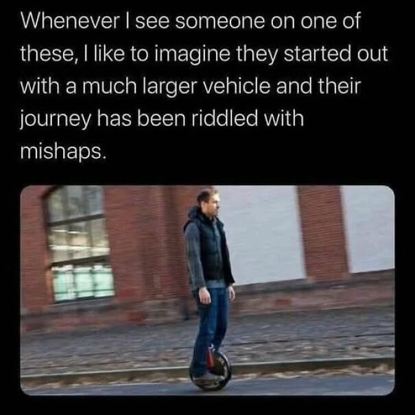 Man riding a small electric unicycle on a city street, illustrating relatable memes about unexpected life mishaps and journeys.
