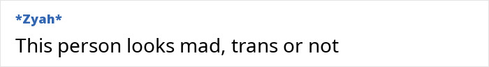 Text post with the phrase "This person looks mad, trans or not," discussing media and trans-related controversy. Text post with the phrase "This person looks mad, trans or not," discussing media and trans-related controversy.