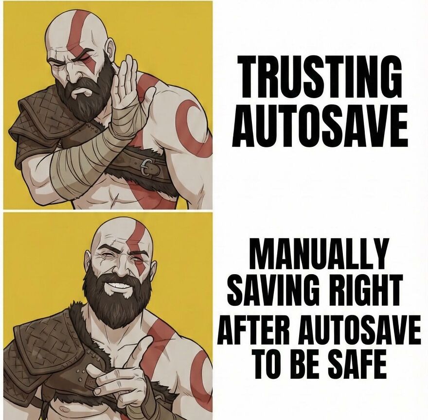 Video game meme showing a character rejecting trusting autosave and preferring manual saving to be safe.
