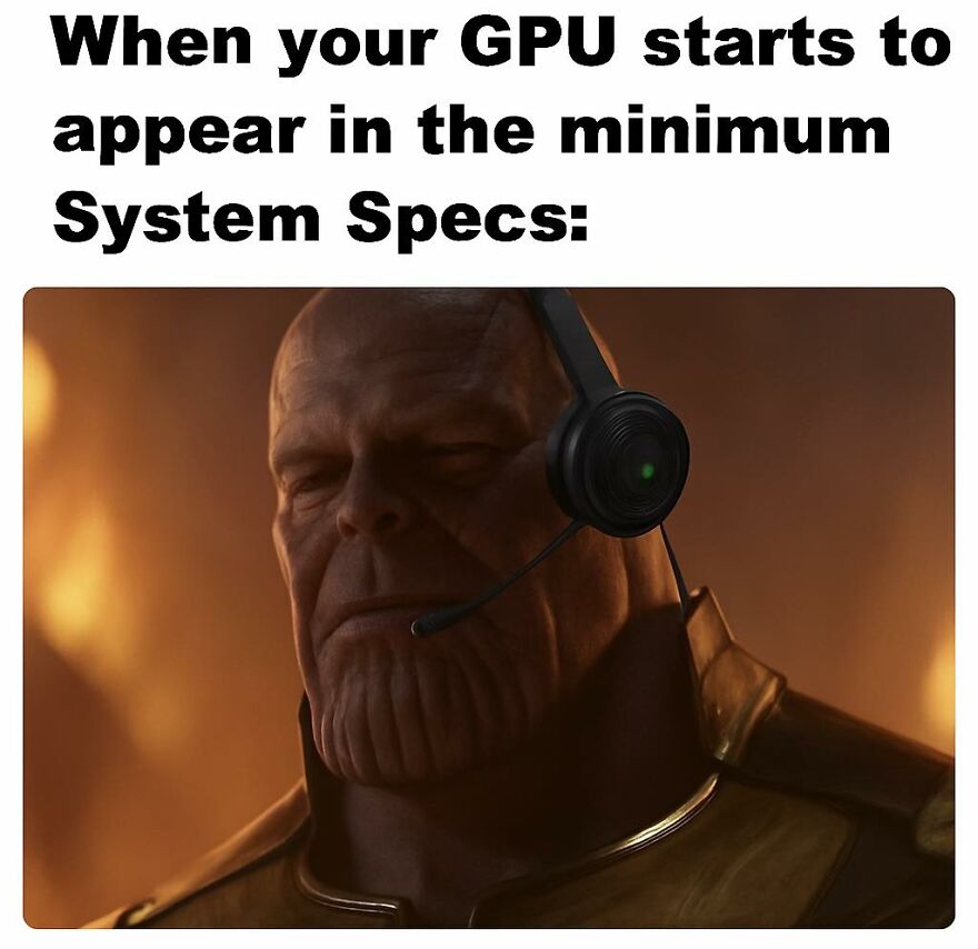 Meme showing a gaming character wearing a headset with text about GPU appearing in minimum system specs, relatable video games meme.